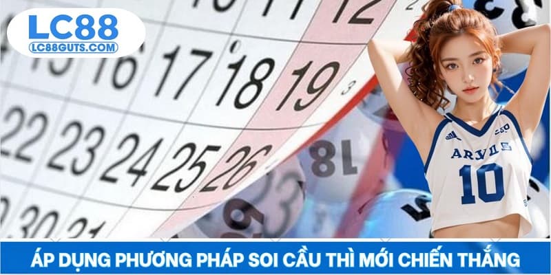 Xổ Số Lô Đề LC88: Dự Đoán Tinh Tường, Đổi Đời Chỉ Qua Đêm 7 Áp dụng phương pháp soi cầu thì mới chiến thắng