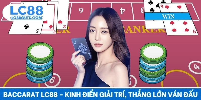 Baccarat LC88 - Kinh Điển Giải Trí, Thắng Lớn Mỗi Ván Đấu