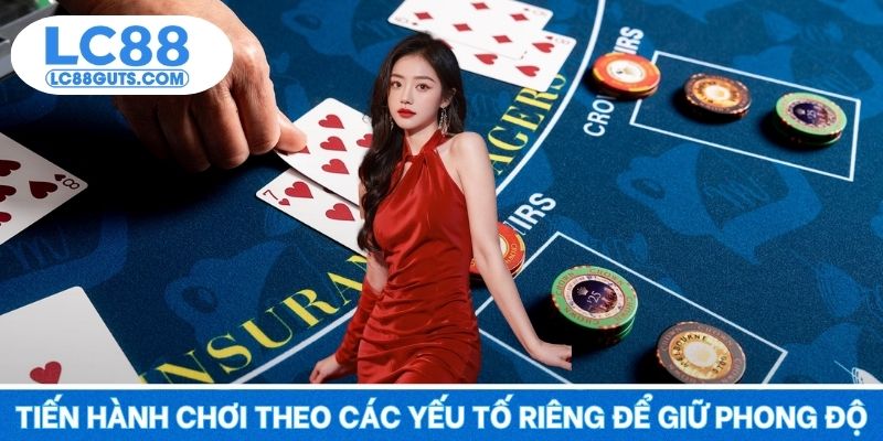 Blackjack LC88 – Trí Tuệ Lên Ngôi, Vận May Nở Rộ 2025 7 Tiến hành chơi theo các yếu tố riêng để giữ phong độ
