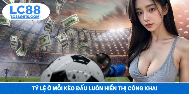 Cá Cược Thể Thao LC88 - Đặt Kèo Đỉnh Cao, Thắng Mỗi Ngày 6 Tỷ lệ ở mỗi kèo đấu luôn hiển thị công khai