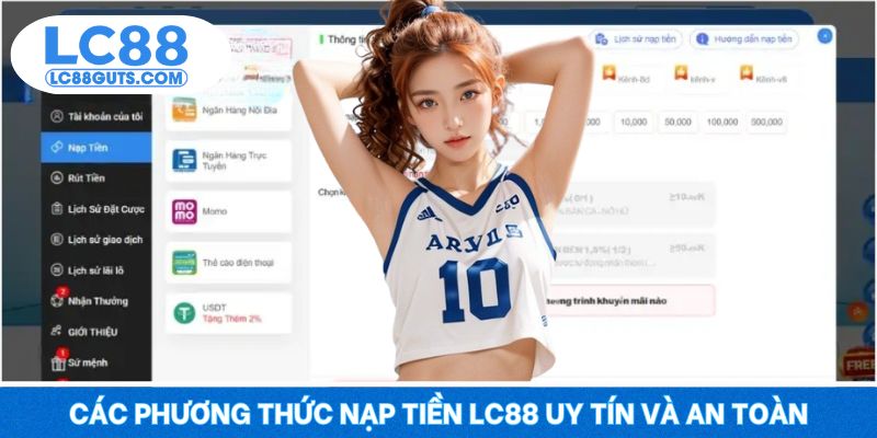 Nạp Tiền LC88: Giao Dịch An Toàn Tuyệt Đối Cho Newbie 6 Các phương thức nạp tiền LC88 uy tín và an toàn