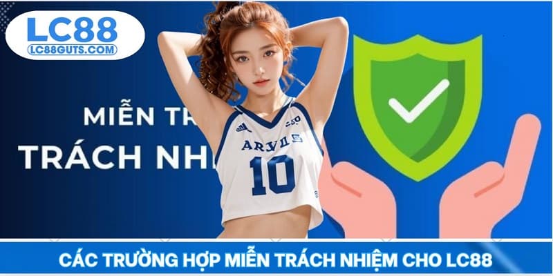 Các trường hợp miễn trách nhiệm cho LC88