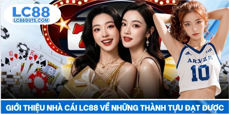 Giới Thiệu Nhà Cái LC88 6 Giới thiệu nhà cái LC88 về những thành tựu đạt được