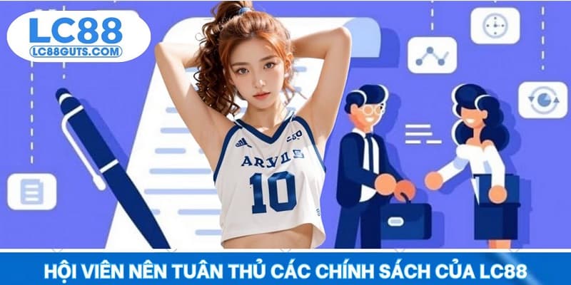 Hội viên nên tuân thủ các chính sách của LC88