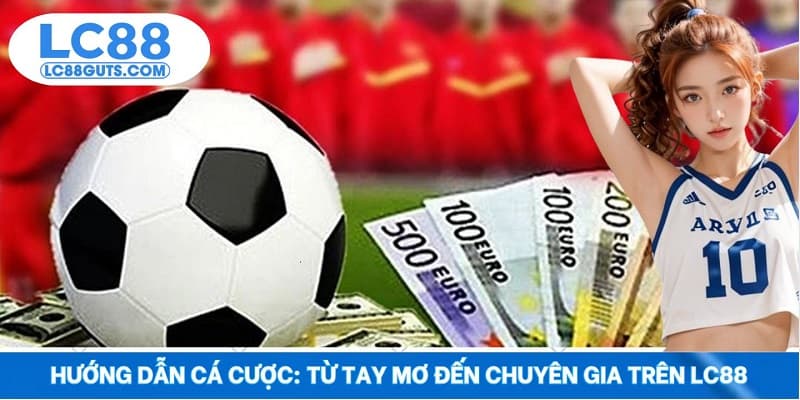 Hướng Dẫn Cá Cược: Từ Tay Mơ Đến Chuyên Gia Trên LC88 1 Hướng Dẫn Cá Cược: Từ Tay Mơ Đến Chuyên Gia Trên LC88