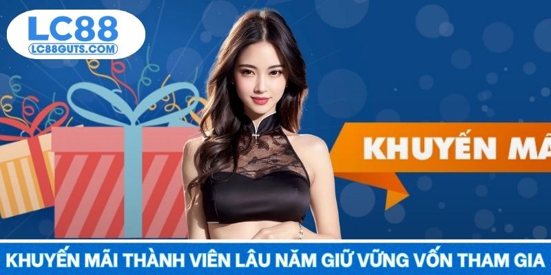 Khuyến Mãi Thành Viên Lâu Năm – Ưu Đãi Đỉnh Cao 2025 5 Khuyến mãi thành viên lâu năm giữ vững vốn tham gia