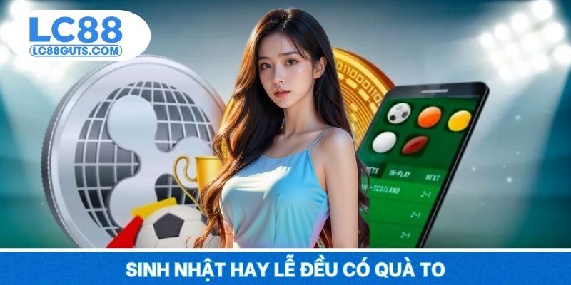 Khuyến Mãi Thành Viên Lâu Năm – Ưu Đãi Đỉnh Cao 2025 7 Sinh nhật hay lễ đều có quà to