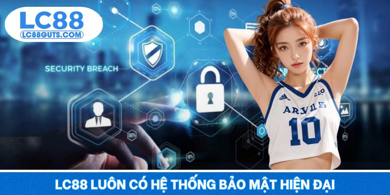 LC88 luôn có hệ thống bảo mật hiện đại