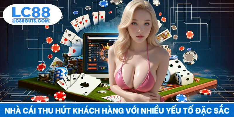 Nhà cái thu hút khách hàng với nhiều yếu tố đặc sắc