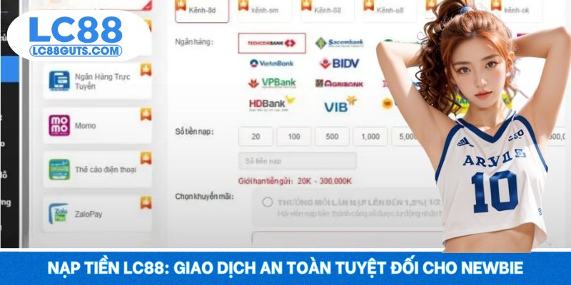 Nạp Tiền LC88: Giao Dịch An Toàn Tuyệt Đối Cho Newbie 5 Nạp Tiền LC88: Giao Dịch An Toàn Tuyệt Đối Cho Newbie