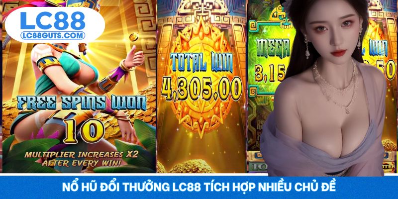 Nổ Hũ Đổi Thưởng LC88 - Rinh Jackpot Siêu Cấp 2025 5 Nổ hũ đổi thưởng LC88 tích hợp nhiều chủ đề