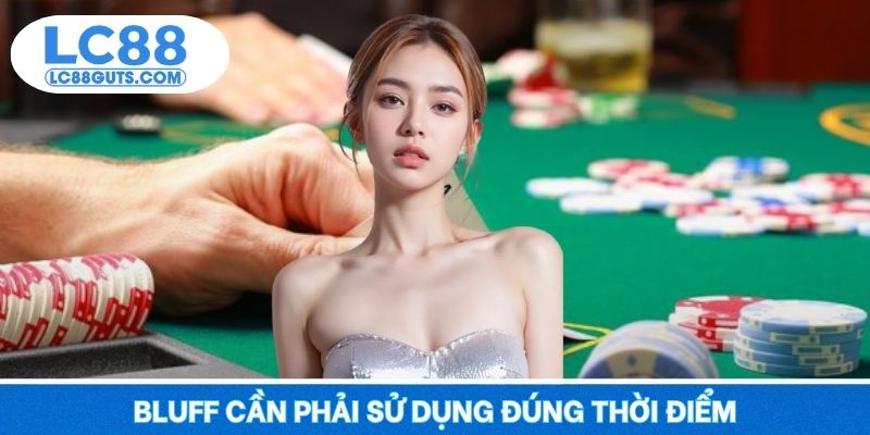 Poker LC88 - Đấu Trí Đỉnh Cao, Ăn Tiền Khủng Mỗi Ván 7 Bluff cần phải sử dụng đúng thời điểm