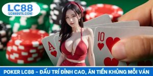 Poker LC88 - Đấu Trí Đỉnh Cao, Ăn Tiền Khủng Mỗi Ván