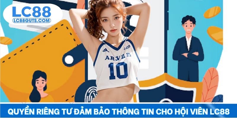 Quyền riêng tư đảm bảo thông tin cho hội viên LC88