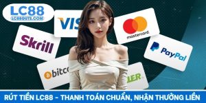 Rút Tiền LC88 - Thanh Toán Chuẩn, Nhận Thưởng Liền 2025