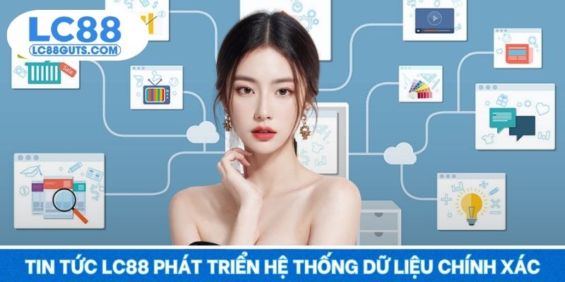 Tin tức LC88 phát triển hệ thống dữ liệu chính xác